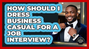 How Should I Dress Business Casual For A Job Interview? - The Sharp Dressed Gent