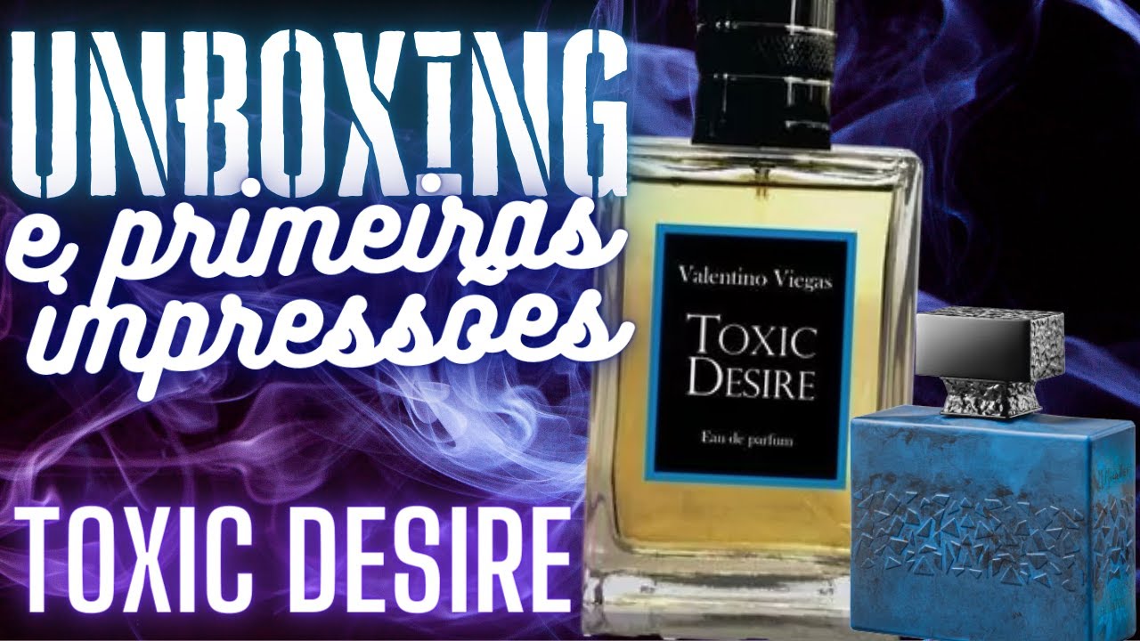 TOXIC DESIRE LANÇAMENTO DA VALENTINO VIEGAS UNBOXING E PRIMEIRAS