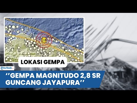 GEMPA MALAM INI GUNCANG JAYAPURA MAGNITUDO 2,8 SR