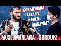 "Görmediğim Allaha Neden İnanayım?" Sorusunu Müslümanlara Sorduk - Sokak Röportajı