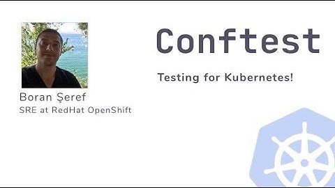 Conftest - Testing for Kubernetes!
