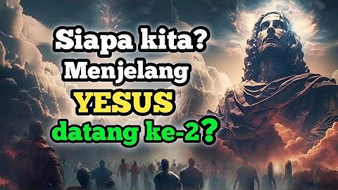 Siapa kita menjelang YESUS datang ke-2?