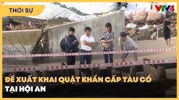 Đề xuất khai quật khẩn cấp tàu cổ tại Hội An | VTV4
