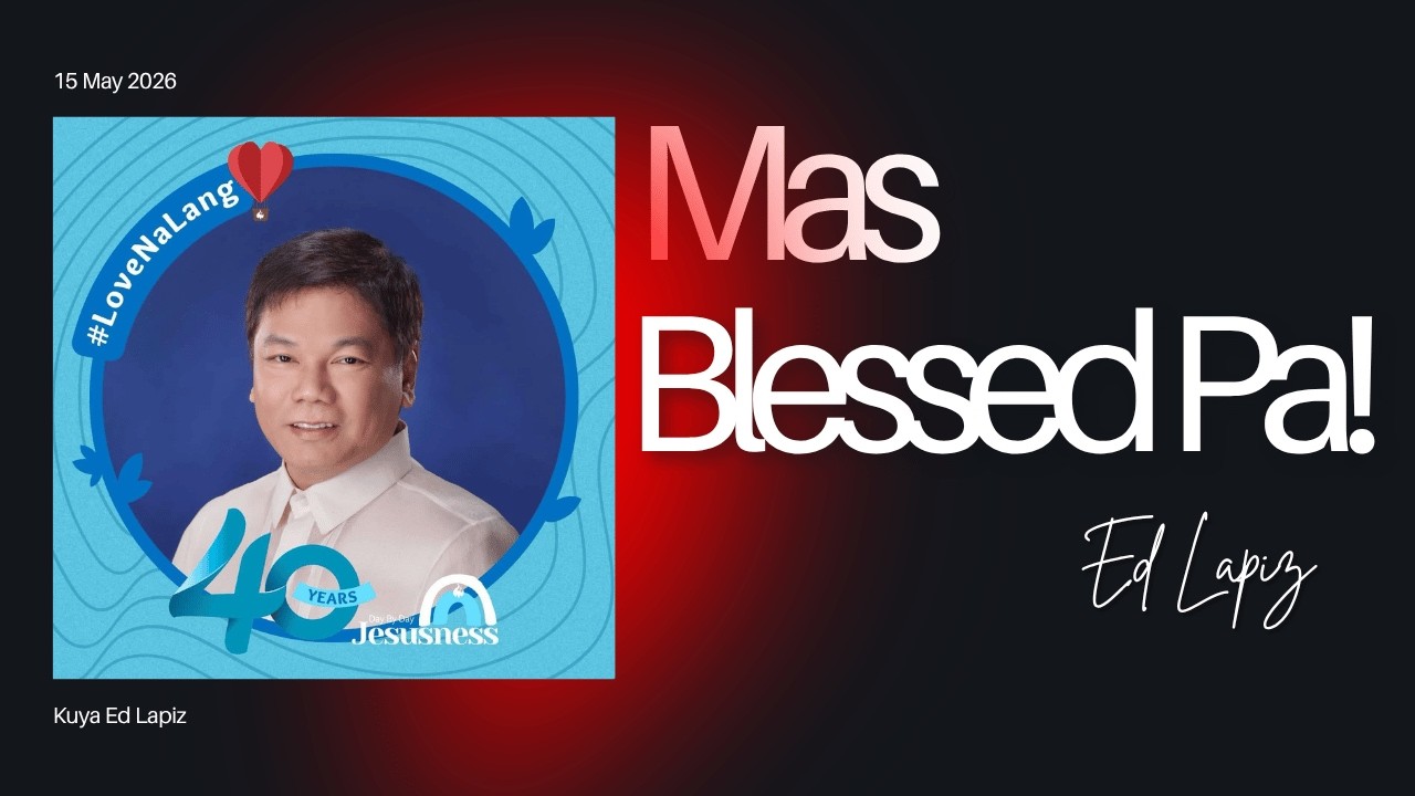 Ed Lapiz - Mas Blessed Pa! | God's Blessings Are Bigger Than You Think -YouTube Channel ©2014-2026