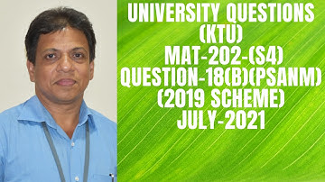 UNIVERSITY QUESTION PAPER-ANSWER KEY-QUESTION-18(b) | MAT-202 |KTU-2019 SYLLABUS I SEM-S4 IJULY-2021