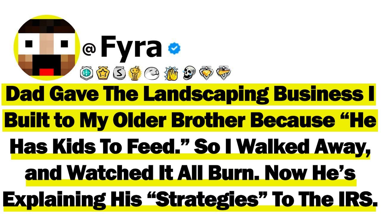 Dad Gave The Landscaping Business I Built to My Older Brother Bc “He Has Kids To Feed” So I Walked..