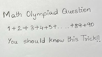 Math Olympiad Question | 1+2+3+…..+89+90 | You should know this Trick!!