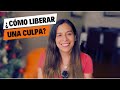 ¿Cómo liberar una culpa?
