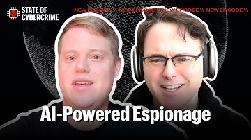 AI-Powered Espionage | State of Cybercrime Ep. 42