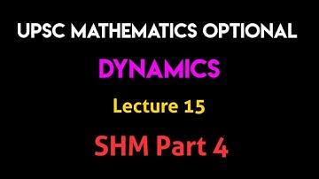 Dynamics | Lecture 15 - SHM Part 4