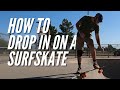 How to drop in on a ramp or bowl on a surfskate