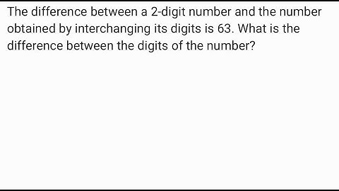 The difference between a two digit number and the number obtained by interchanging its digits is 63.