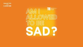 Smarter Than Cancer Episode 21 | Am I Allowed to Be Sad?