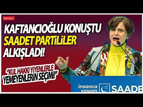 Canan Kaftancıoğlu konuştu Saadet Partililer alkışladı! \