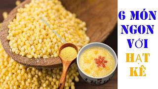 6 CÁCH NẤU HẠT KÊ THÀNH MÓN ĂN NGON - DỄ LÀM.(Ckfoody)