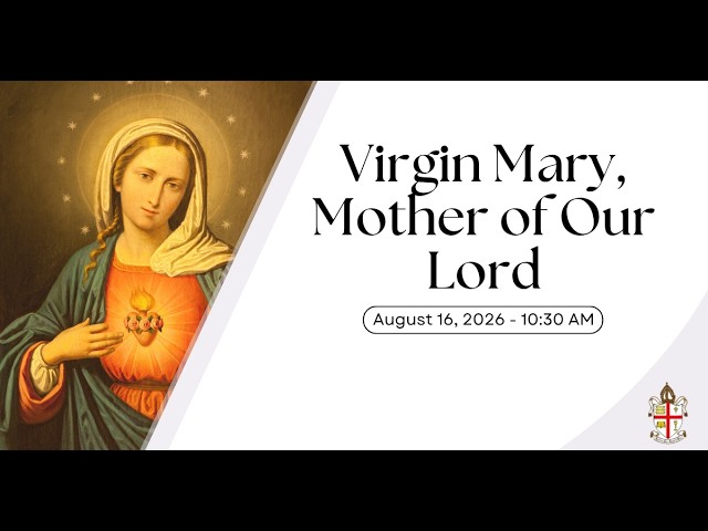 Virgin Mary, Mother of Our Lord service - August 16, 2026