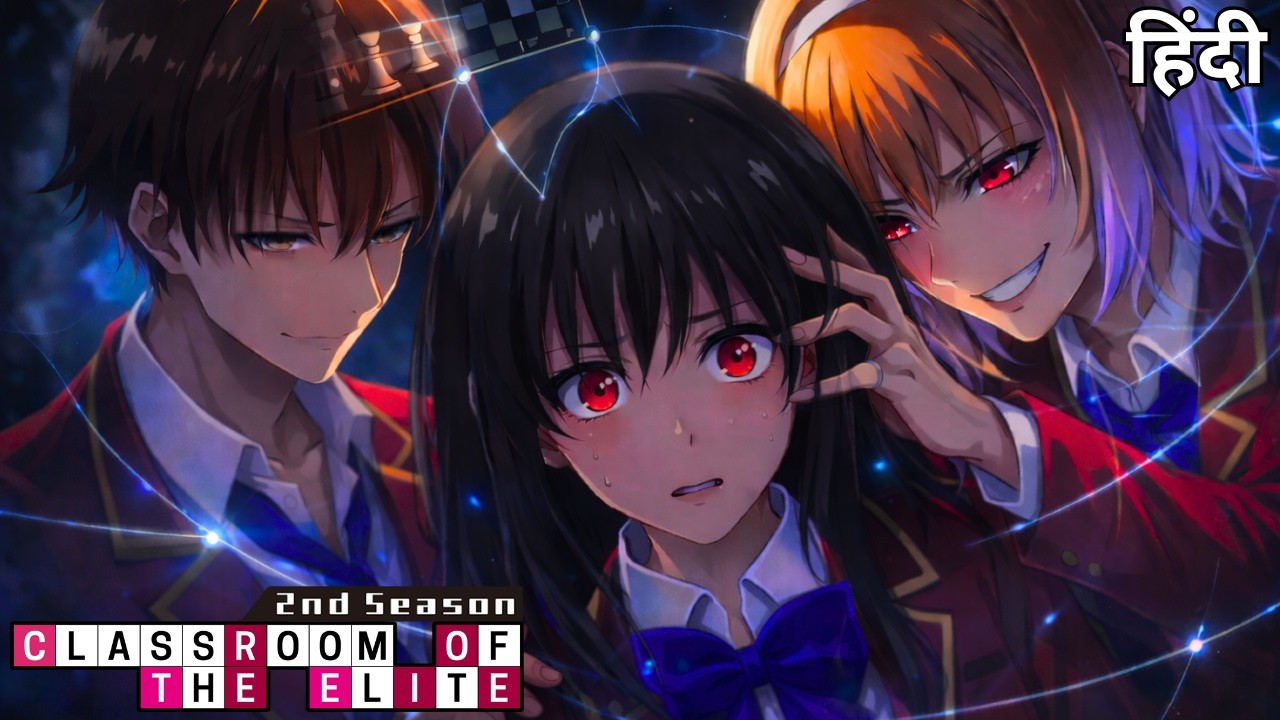 Classroom of the Elite Season 2 Hindi Recap – Mind Games, Broken Masks, No Mercy