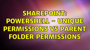 Sharepoint: PowerShell - Unique permissions vs Parent Folder Permissions (2 Solutions!!)