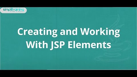 4.2 Creating and Working With JSP Elements