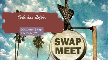 Maximum Swap(670) | Greedy Approach | Code kar Befikr