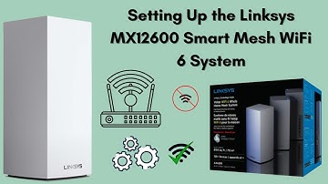 Setting Up the Linksys MX12600 Smart Mesh WiFi 6 System