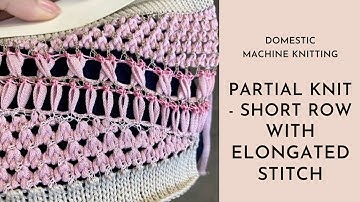 Machine Knitting - Partial Knitting