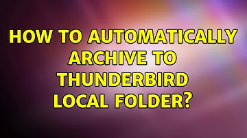 How to automatically archive to Thunderbird Local Folder?