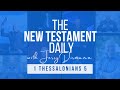 1 Thessalonians 5 | The New Testament Daily with Jerry Dirmann (May 21)