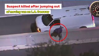 Suspect killed after jumping out of moving van on L.A. freeway