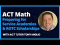 Act math preparing for service academies and rotc scholarships with act tutor tony miglio