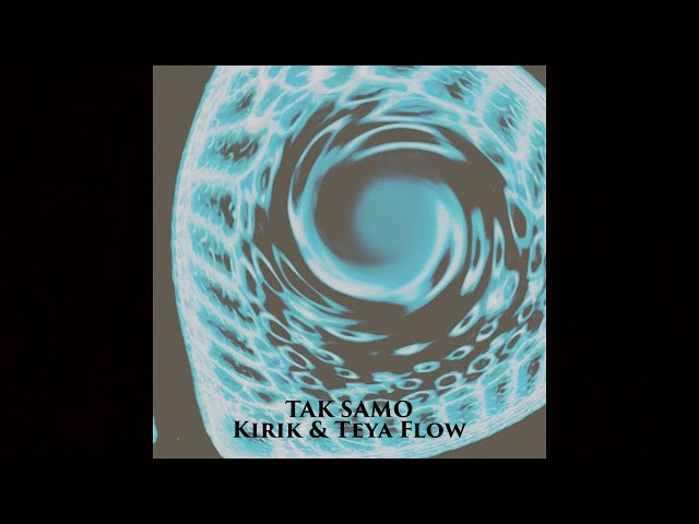 Kirik & Teya Flow - Tak Samo