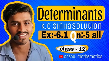 Determinants class 12th / K.C Sinha Solution Ex-6.1 Qn.- 5(All) # Anshu mathematics