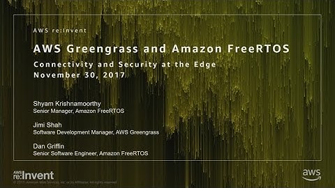 AWS re:Invent 2017: NEW LAUNCH! AWS Greengrass and Amazon FreeRTOS... Integrating th (IOT403)