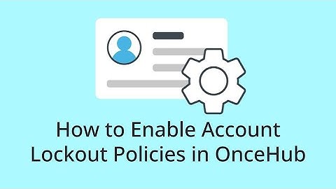 How to Enable Account Lockout Policies in OnceHub