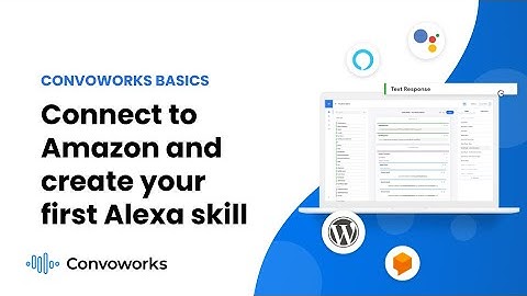 Connect to Amazon and create your first Alexa skill - Convoworks basics, ep.2