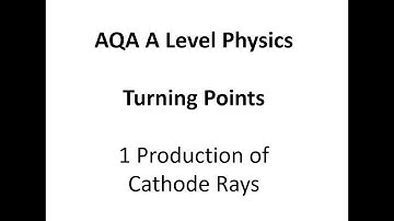 AQA A Level Physics: Turning Points: 1 Cathode Rays