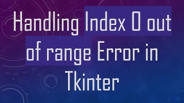 Handling Index 0 out of range Error in Tkinter