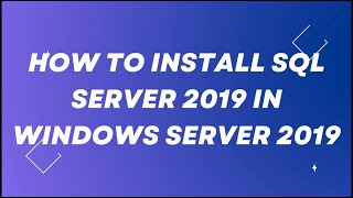 How to Install SQL Server 2019 Express Edition on Windows Server 2019