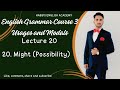 English Grammar Course 3 Usages and Modals Lecture 20 Might (Possibility)