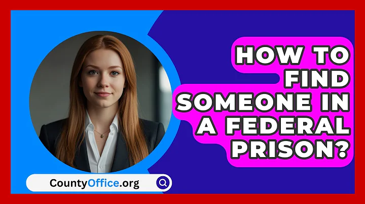 How To Find Someone In A Federal Prison? - CountyOffice.org