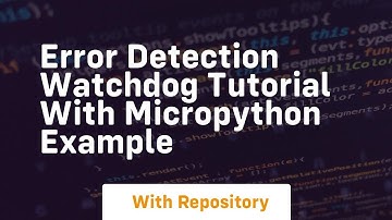 error detection watchdog tutorial with micropython example