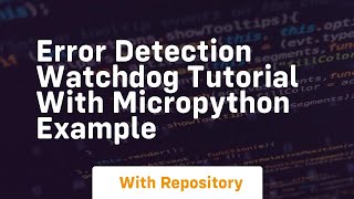 error detection watchdog tutorial with micropython example