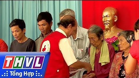 THVL | Vận động trên 10 tỷ đồng chăm lo cho người nghèo, nạn nhân chất độc da cam