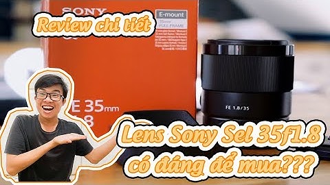 Sony e 35mm f 1.8 oss đánh giá năm 2024