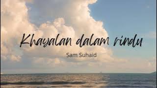 Khayalan Dalam Rindu (Lirik) - Sam Suhaid #liriklagu #khayalandalamrindu #samsuhaid #ostdrama