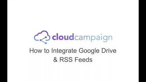 How to Integrate Google Drive & RSS Feeds in Cloud Campaign