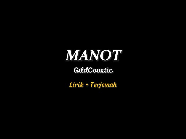 Manot - GildCoustic | Lirik + Terjemah class=