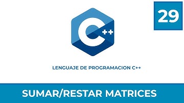 Programacion en C++ # 29 | Matrices | Sumar y restar una matriz