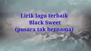 Lirik lagu terbaik black sweet(pusara tak bernama)