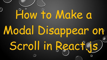 How to Make a Modal Disappear on Scroll in React.js